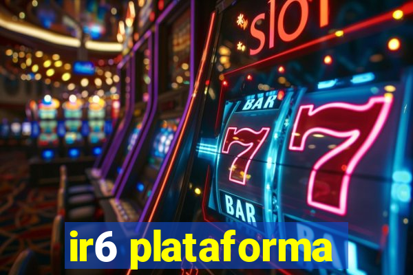 ir6 plataforma